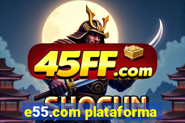 e55.com plataforma